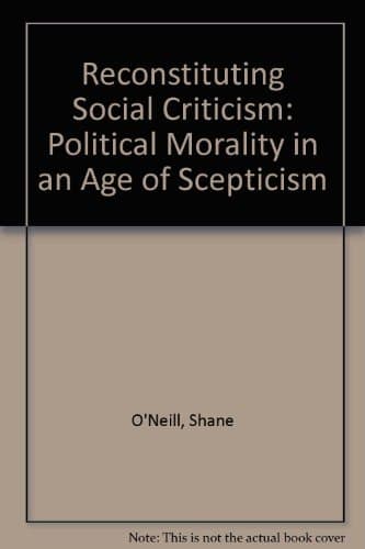 Reconstituting Social Criticism Political Morality in an Age of Scepticism