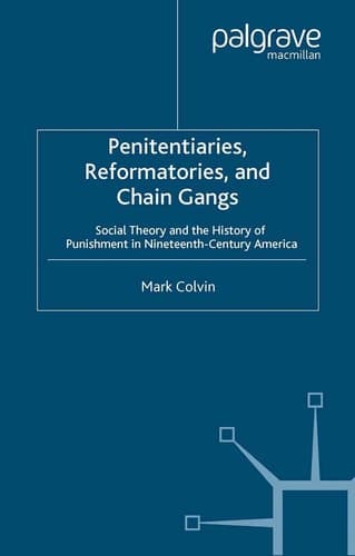 Penitentiaries, Reformatories, and Chain Gangs Social Theory and the History of Punishment in Nineteenth Century America
