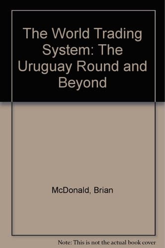 The World Trading System The Uruguay Round and Beyond