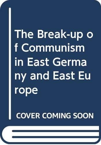 The Break-up of Communism in East Germany and Eastern Europe