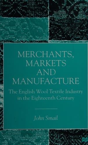 Merchants, Markets and Manufacture The English Wool Textile Industry in the Eighteenth Century