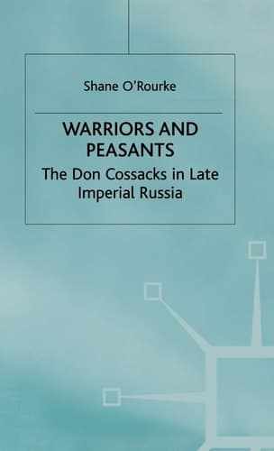 Warriors and Peasants The Don Cossacks in Late Imperial Russia