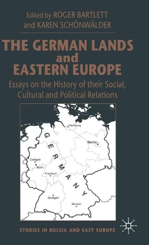 The German Lands and Eastern Europe Essays on the History of their Social, Cultural and Political Relations