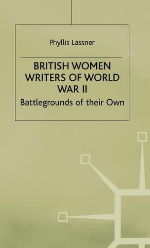 British Women Writers of World War II Battlegrounds of their Own