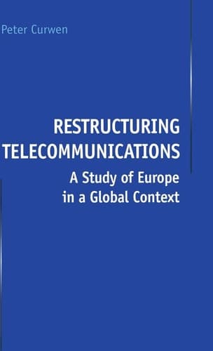 Restructuring Telecommunications A Study of Europe in a Global Context