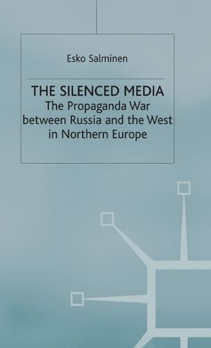The Silenced Media The Propaganda War between Russia and the West in Northern Europe