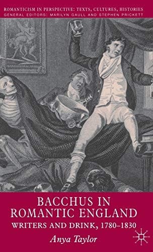 Bacchus in Romantic England Writers and Drink 1780-1830