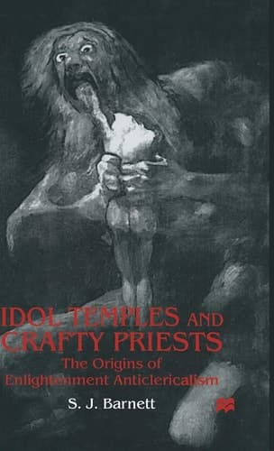 Idol Temples and Crafty Priests The Origins of Enlightenment Anticlericalism
