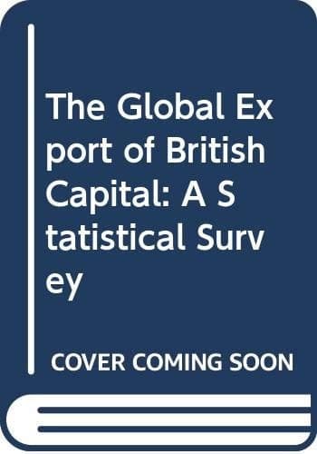 The Global Export of Capital from Great Britain 1865 - 1914 ; a Statistical Survey