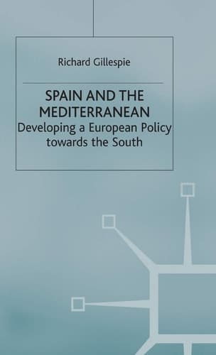 Spain and the Mediterranean Developing a European Policy towards the South