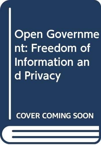 Open Government Freedom of Information and Privacy