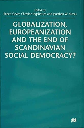 Globalization, Europeanization and the End of Scandinavian Social Democracy?