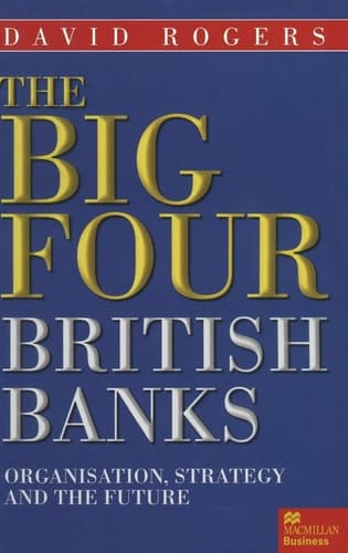 The Big Four British Banks Organisation, Strategy and the Future