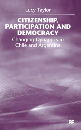 Citizenship, Participation and Democracy Changing Dynamics in Chile and Argentina