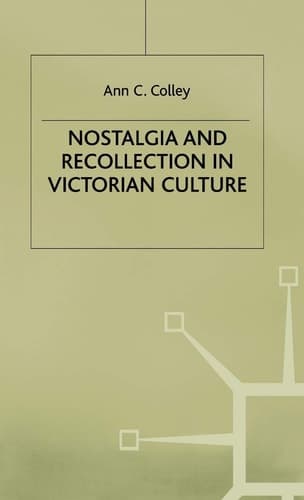 Nostalgia and Recollection in Victorian Culture