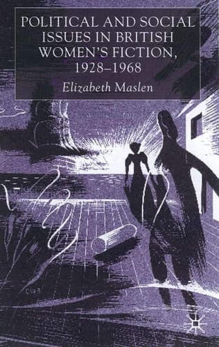 Political and Social Issues in British Women’s Fiction, 1928–1968
