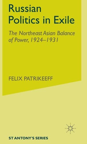 Russian Politics in Exile The Northeast Asian Balance of Power, 1924-1931
