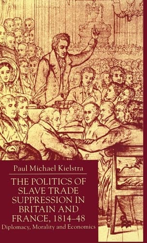 The Politics of Slave Trade Suppression in Britain and France, 1814-48 Diplomacy, Morality and Economics