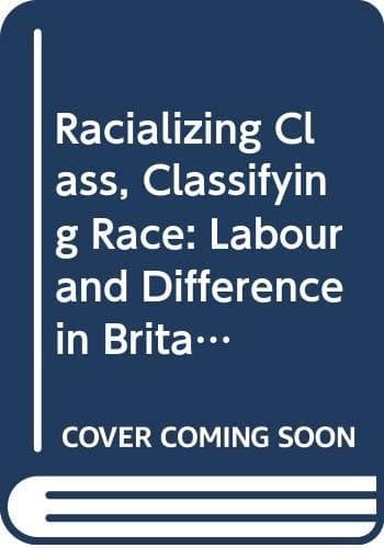 Racializing Class, Classifying Race: Labour and Difference in Britain, the USA and Africa (St Antony's Series)