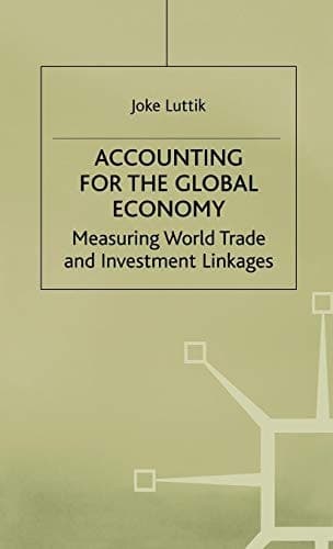 Accounting for the Global Economy Measuring World Trade and Investment Linkages