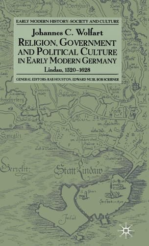 Religion, Government and Political Culture in Early Modern Germany: Lindau, 1520-1628 (Early Modern History: Society and Culture)