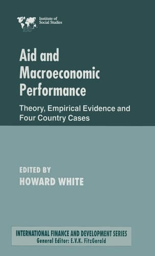 Aid and Macroeconomic Performance Theory, Empirical Evidence and Four Country Cases