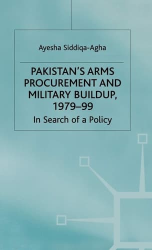 Pakistan's Arms Procurement and Military Buildup, 1979-99 In Search of a Policy