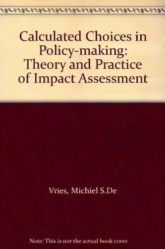 Calculated Choices in Policy-making The Theory and Practice of Impact Assessment