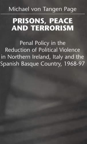 Prisons, Peace and Terrorism Penal Policy in the Reduction of Political Violence in Northern Ireland, Italy and the Spanish Basque Country, 1968-97