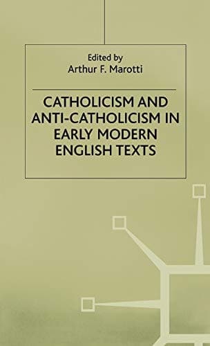 Catholicism and Anti-Catholicism in Early Modern English Texts