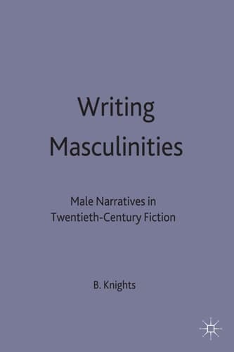 Writing Masculinities Male Narratives in Twentieth-Century Fiction