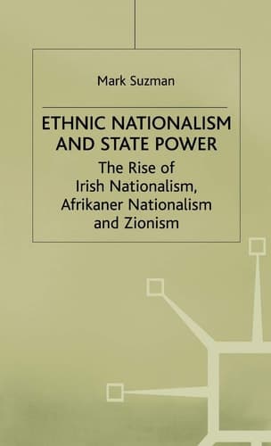 Ethnic Nationalism and State Power The Rise of Irish Nationalism, Afrikaner Nationalism and Zionism
