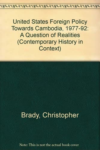 United States Foreign Policy Towards Cambodia 1977 - 92 ; a Question of Realities