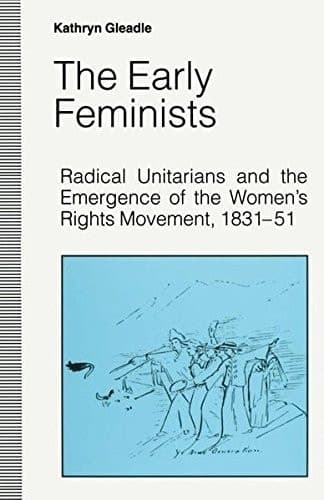 The Early Feminists Radical Unitarians and the Emergence of the Women's Rights Movement, 1831-51