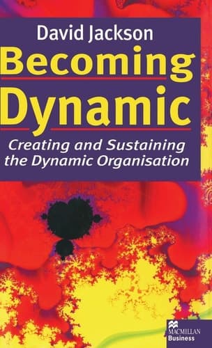 Becoming Dynamic Creating and Sustaining the Dynamic Organisation
