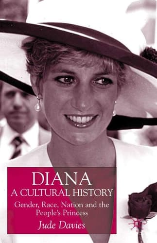 Diana, A Cultural History Gender, Race, Nation and the People’s Princess