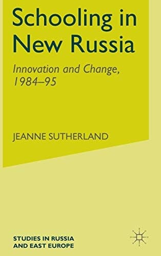 Schooling in New Russia: Innovation and Change, 1984-95 (Studies in Russia and East Europe)