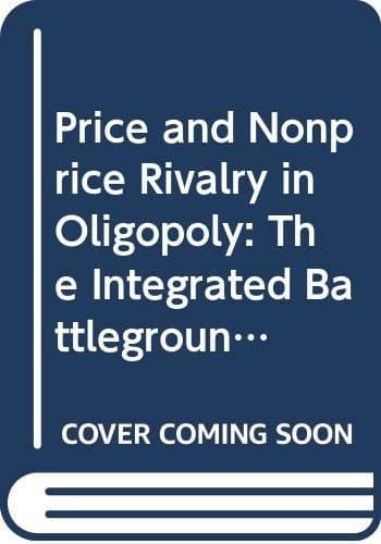 Price and Nonprice Rivalry in Oligopoly The Integrated Battleground