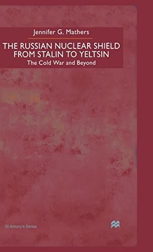 The Russian Nuclear Shield from Stalin to Yeltsin