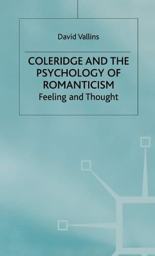 Coleridge and the Psychology of Romanticism Feeling and Thought