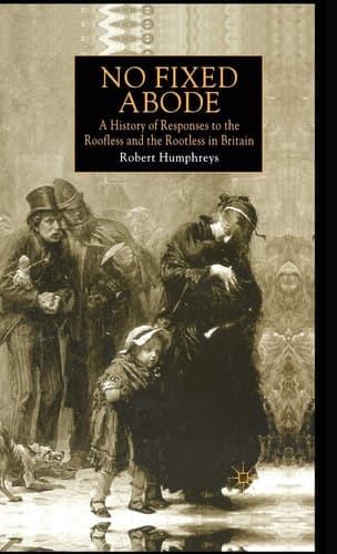No Fixed Abode A History of Responses to the Roofless and the Rootless in Britain