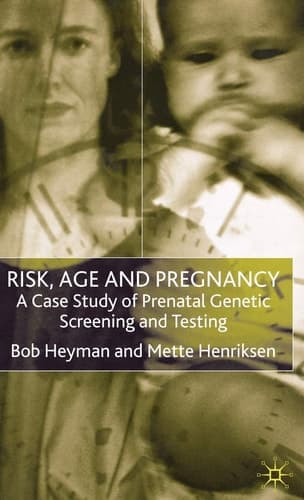 Risk, Age and Pregnancy A Case Study of Prenatal Genetic Screening and Testing