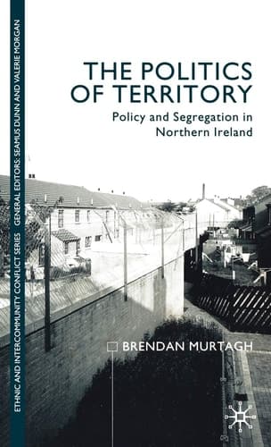 The Politics of Territory Policy and Segregation in Northern Ireland