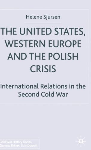 The United States, Western Europe and the Polish Crisis International Relations in the Second Cold War
