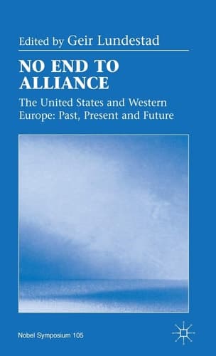 No End to Alliance The United States and Western Europe: Past, Present and Future