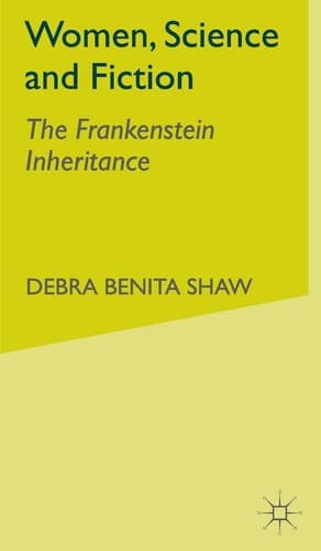 Women, Science and Fiction The Frankenstein Inheritance