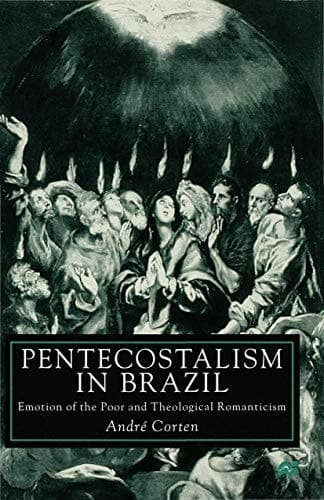 Pentecostalism in Brazil Emotion of the Poor and Theological Romanticism