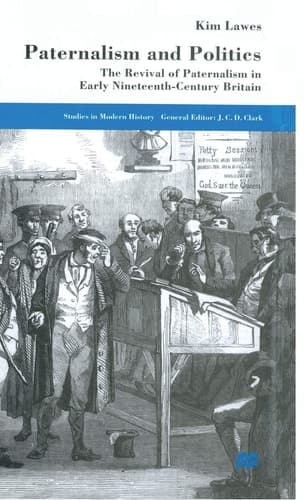 Paternalism and Politics The Revival of Paternalism in early Nineteenth-Century Britain