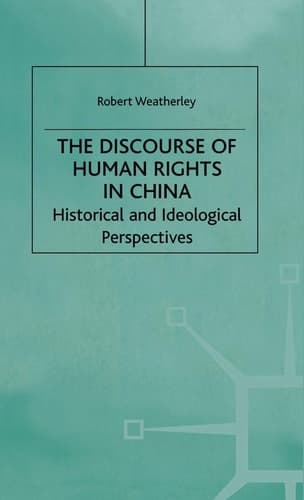 The Discourse of Human Rights in China Historical and Ideological Perspectives