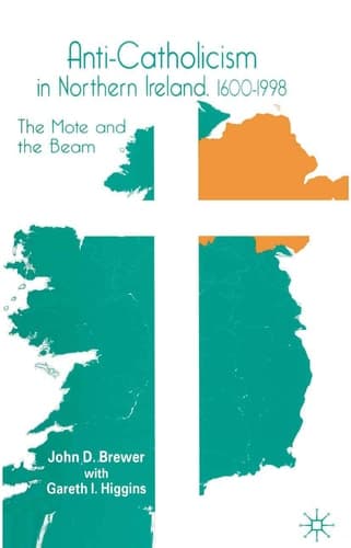 Anti-Catholicism in Northern Ireland, 1600–1998 The Mote and the Beam